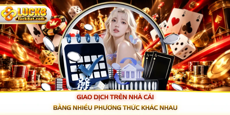 Giao dịch trên nhà cái bằng nhiều phương thức khác nhau