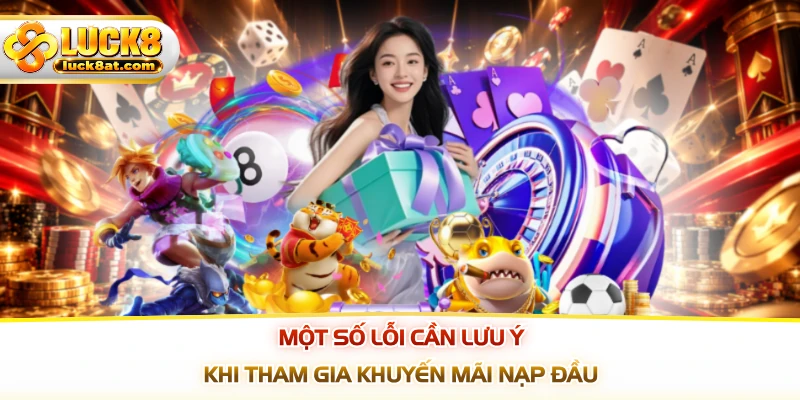 Một số lỗi cần lưu ý khi tham gia khuyến mãi nạp đầu